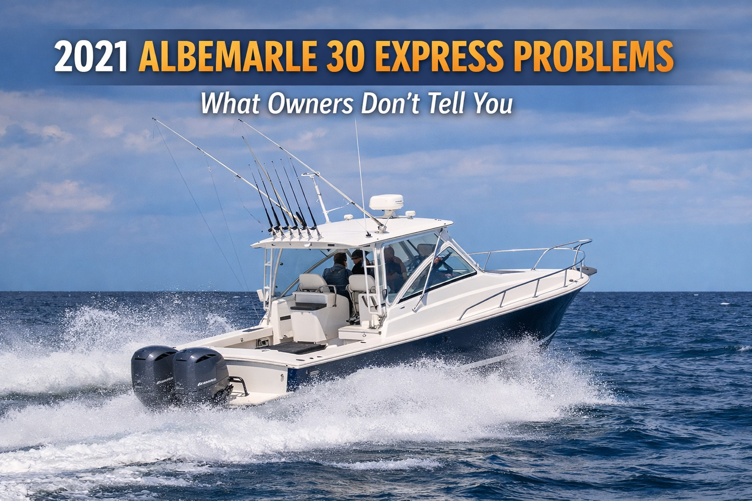 2021 Albemarle 30 Express running offshore highlighting common problems and owner complaints