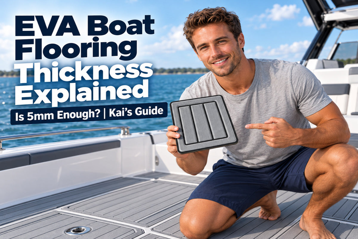 Kai’s Guide: EVA Boat Flooring Thickness Explained — Is 5mm Enough for Your Boat?